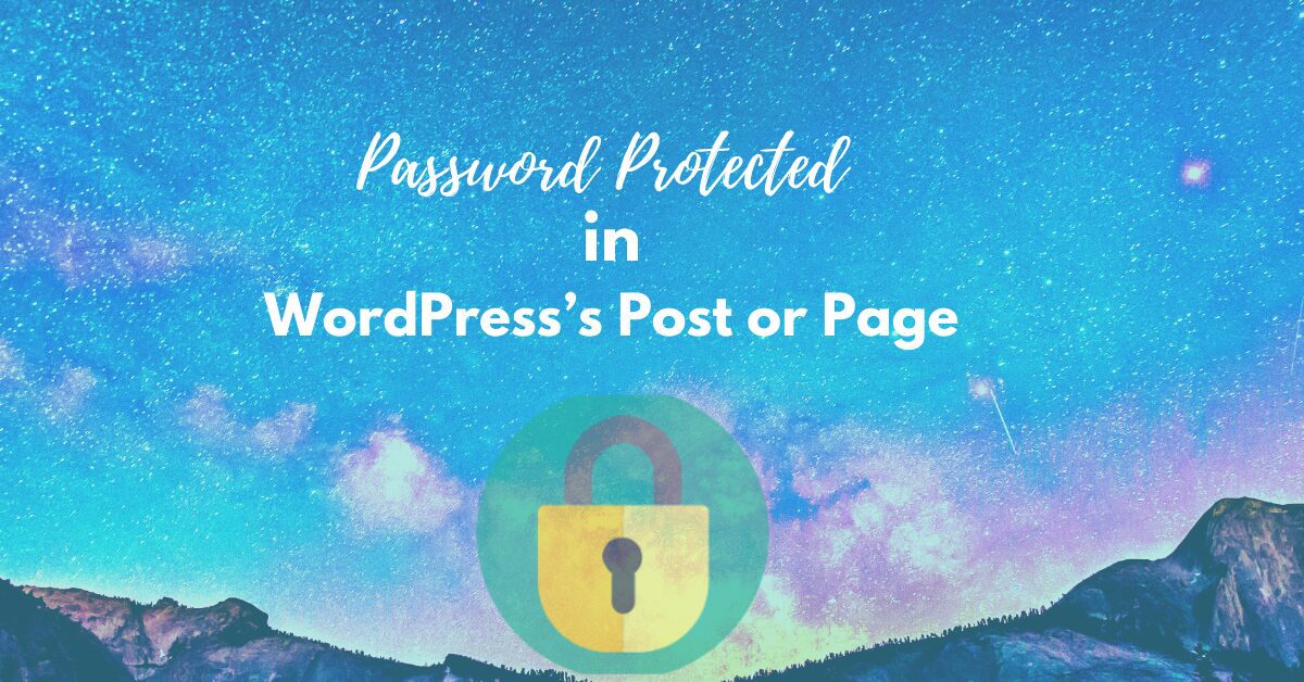 Read more about the article Easy Steps To Password Protected in WordPress’s Post or Page