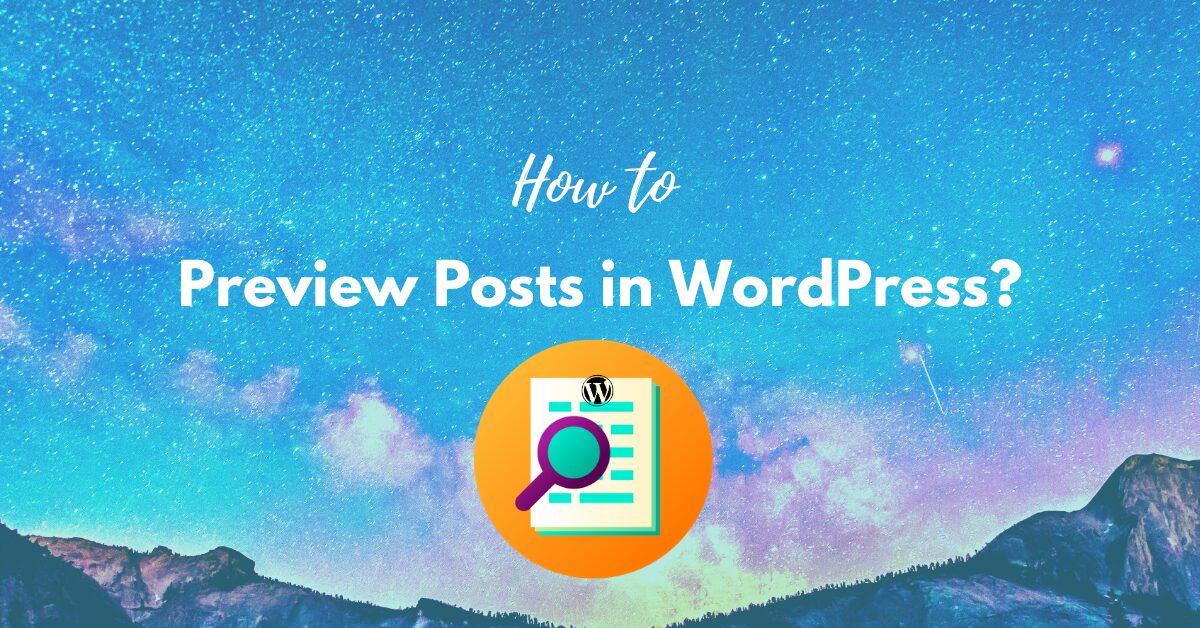 You are currently viewing How to Preview Posts in WordPress? Easy Steps