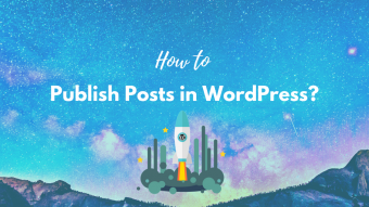 How to Publish Posts in WordPress? Easy Step-By-Step Guide.
