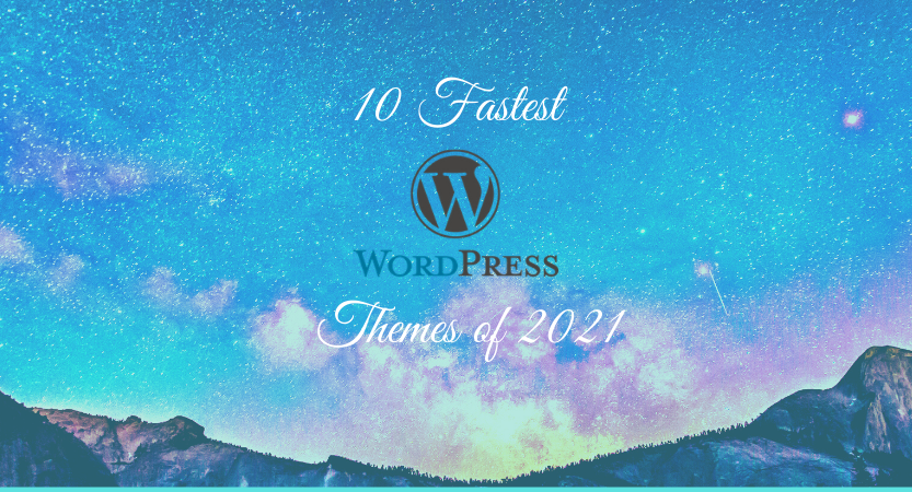 10 Fastest WordPress Themes of 2021 – Complete Guide